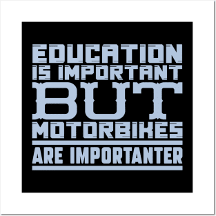 Education is important but motorbikes are importanter Posters and Art